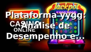 Plataforma yygg: Análise de Desempenho e Métricas 2026 📊